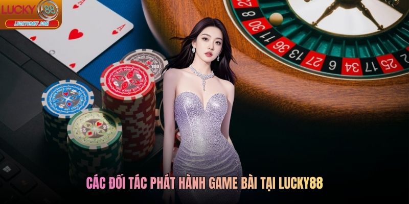 Các đối tác phát hành game bài tại Lucky88