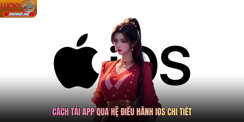 Cách tải app qua hệ điều hành IOS chi tiết