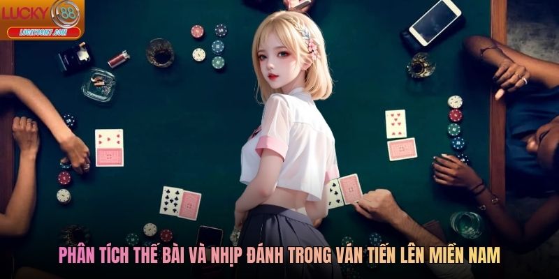 Phân tích thế bài và nhịp đánh trong ván Tiến lên miền Nam
