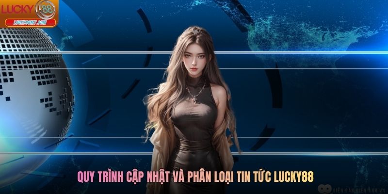 Quy trình cập nhật và phân loại tin tức Lucky88Quy trình cập nhật và phân loại tin tức Lucky88