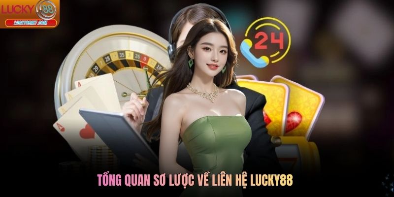 Tổng quan sơ lược về liên hệ Lucky88